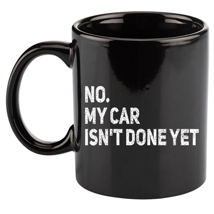 No My Car Isn't Done Yet Funny Car Mechanic Garage 11oz C Handle Ceramic Mug