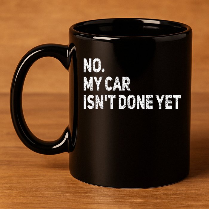 No My Car Isn't Done Yet Funny Car Mechanic Garage 11oz C Handle Ceramic Mug