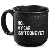 No My Car Isn't Done Yet Funny Car Mechanic Garage 15oz Campfire Ceramic Mug