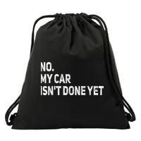 No My Car Isn't Done Yet Funny Car Mechanic Garage Drawstring Bag