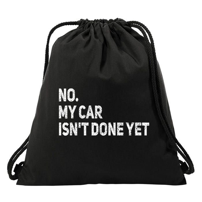 No My Car Isn't Done Yet Funny Car Mechanic Garage Drawstring Bag