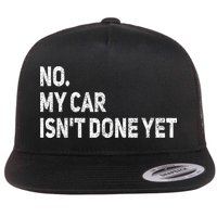 No My Car Isn't Done Yet Funny Car Mechanic Garage Flat Bill Trucker Hat