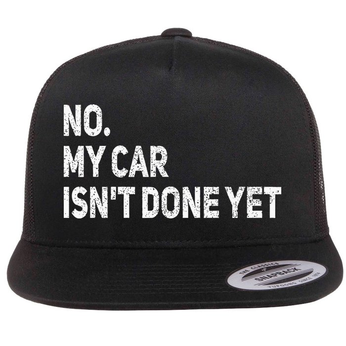 No My Car Isn't Done Yet Funny Car Mechanic Garage Flat Bill Trucker Hat