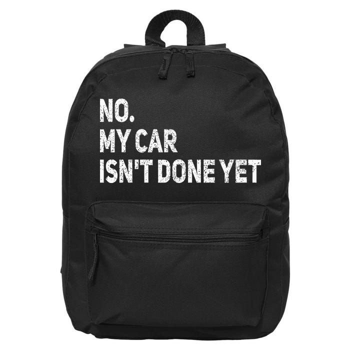 No My Car Isn't Done Yet Funny Car Mechanic Garage 16 in Basic Backpack