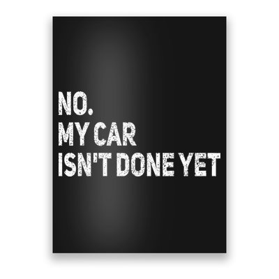 No My Car Isn't Done Yet Funny Car Mechanic Garage Poster