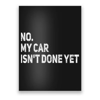 No My Car Isn't Done Yet Funny Car Mechanic Garage Poster