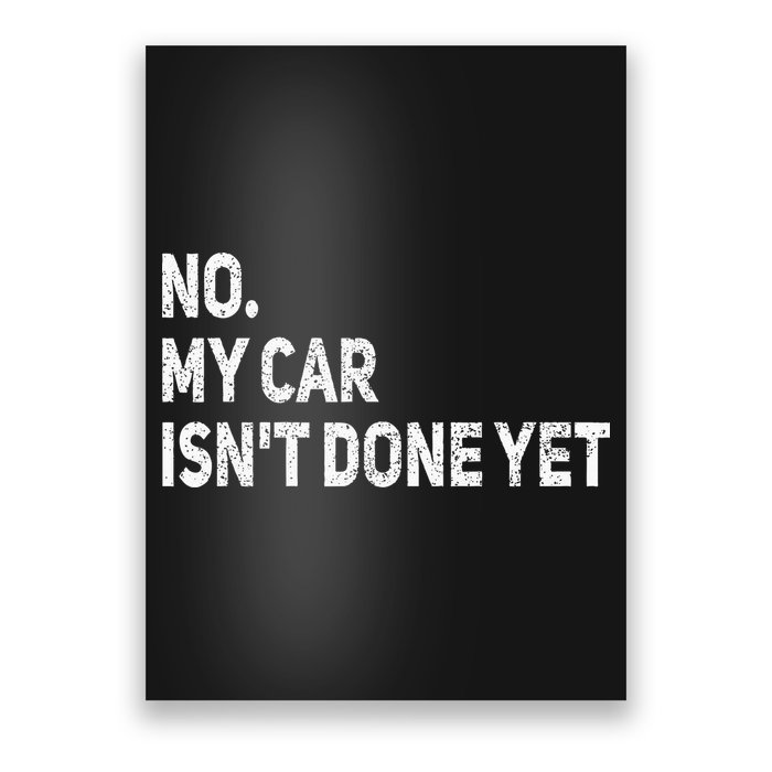 No My Car Isn't Done Yet Funny Car Mechanic Garage Poster