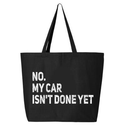 No My Car Isn't Done Yet Funny Car Mechanic Garage 25L Jumbo Tote