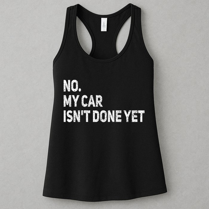 No My Car Isn't Done Yet Funny Car Mechanic Garage Womens Tank Top