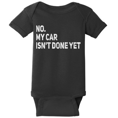 No My Car Isn't Done Yet Funny Car Mechanic Garage Baby Bodysuit