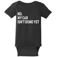 No My Car Isn't Done Yet Funny Car Mechanic Garage Baby Bodysuit