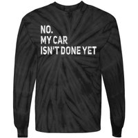 No My Car Isn't Done Yet Funny Car Mechanic Garage Tie-Dye Long Sleeve Shirt