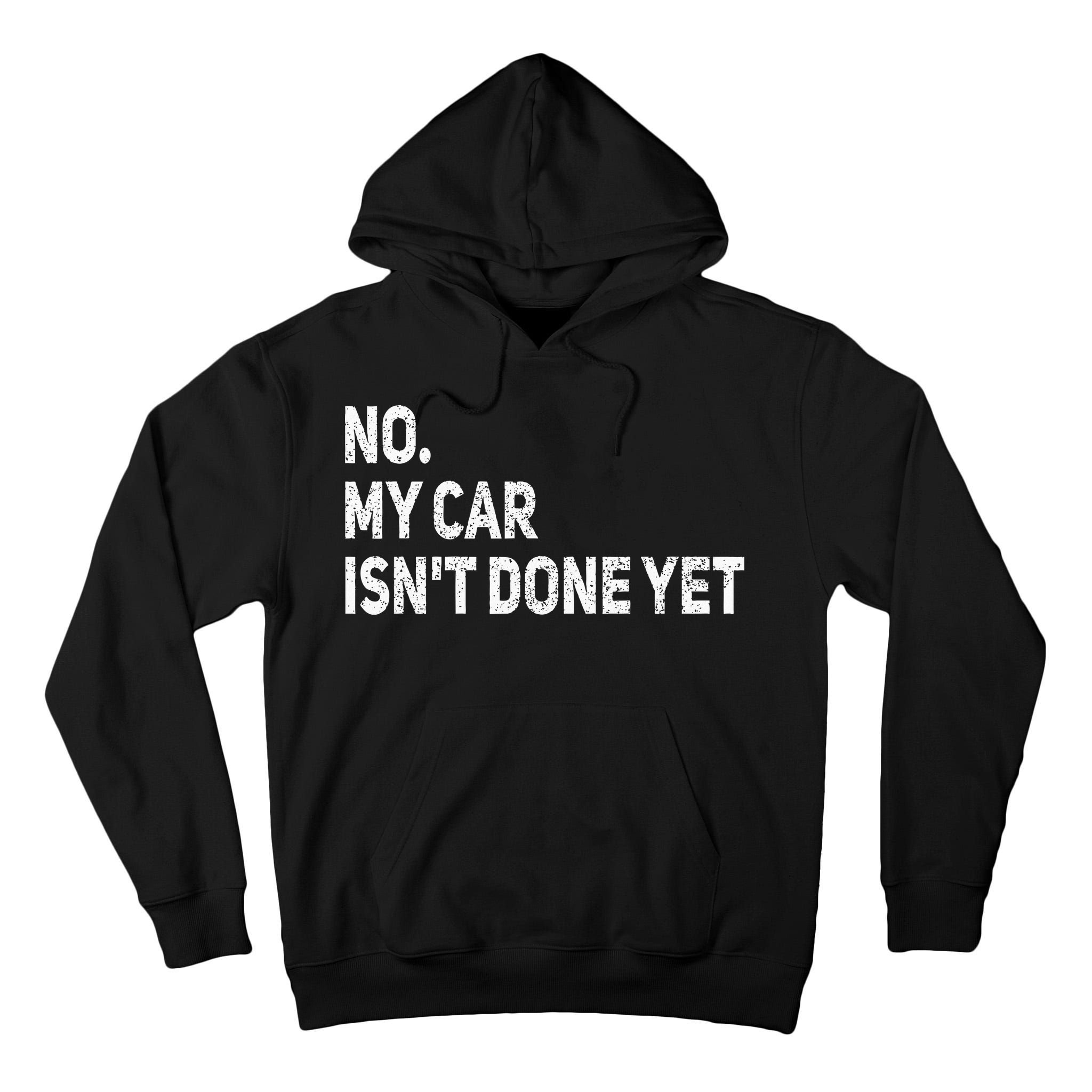 No My Car Isn't Done Yet Funny Car Mechanic Garage Tall Hoodie