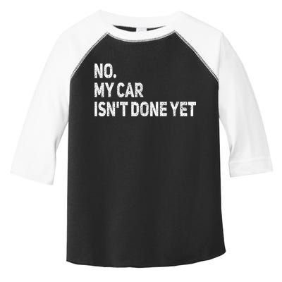 No My Car Isn't Done Yet Funny Car Mechanic Garage Toddler Fine Jersey T-Shirt