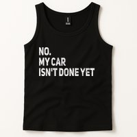 No My Car Isn't Done Yet Funny Car Mechanic Garage Tank Top