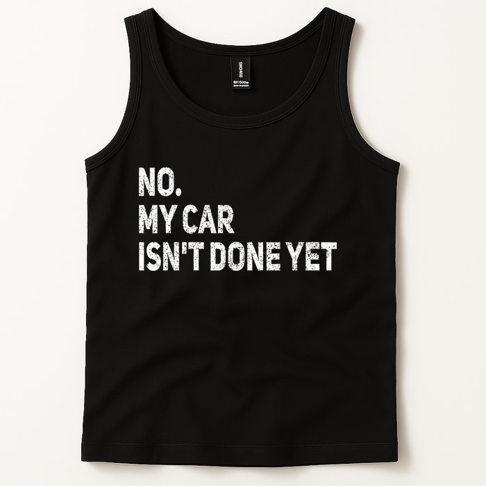 No My Car Isn't Done Yet Funny Car Mechanic Garage Tank Top