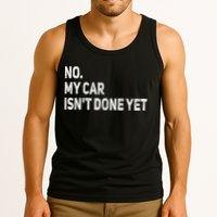 No My Car Isn't Done Yet Funny Car Mechanic Garage Tank Top