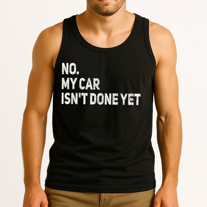No My Car Isn't Done Yet Funny Car Mechanic Garage Tank Top