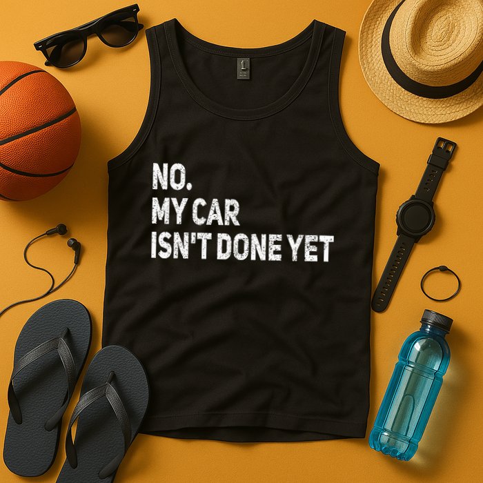 No My Car Isn't Done Yet Funny Car Mechanic Garage Tank Top