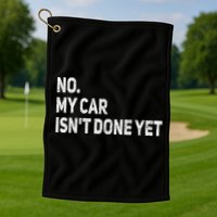 No My Car Isn't Done Yet Funny Car Mechanic Garage Golf Towel