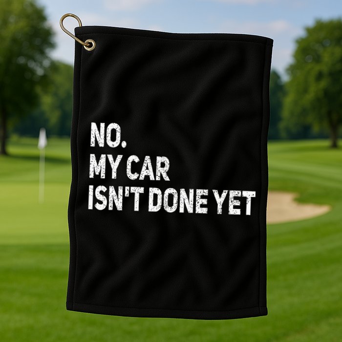No My Car Isn't Done Yet Funny Car Mechanic Garage Golf Towel