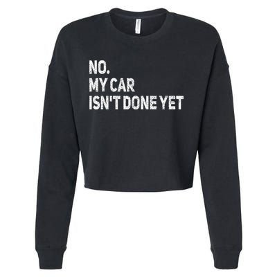 No My Car Isn't Done Yet Funny Car Mechanic Garage Cropped Pullover Crew