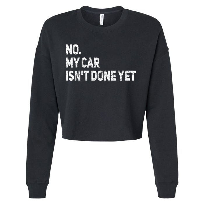 No My Car Isn't Done Yet Funny Car Mechanic Garage Cropped Pullover Crew