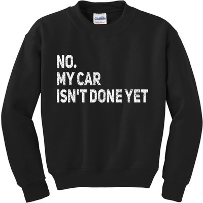 No My Car Isn't Done Yet Funny Car Mechanic Garage Kids Sweatshirt