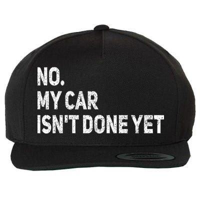 No My Car Isn't Done Yet Funny Car Mechanic Garage Wool Snapback Cap