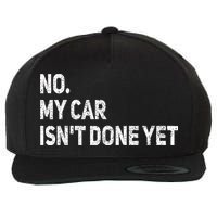No My Car Isn't Done Yet Funny Car Mechanic Garage Wool Snapback Cap