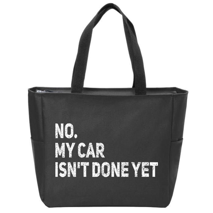No My Car Isn't Done Yet Funny Car Mechanic Garage Zip Tote Bag