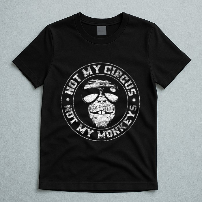 Not My Circus Not My Monkeys T-Shirt