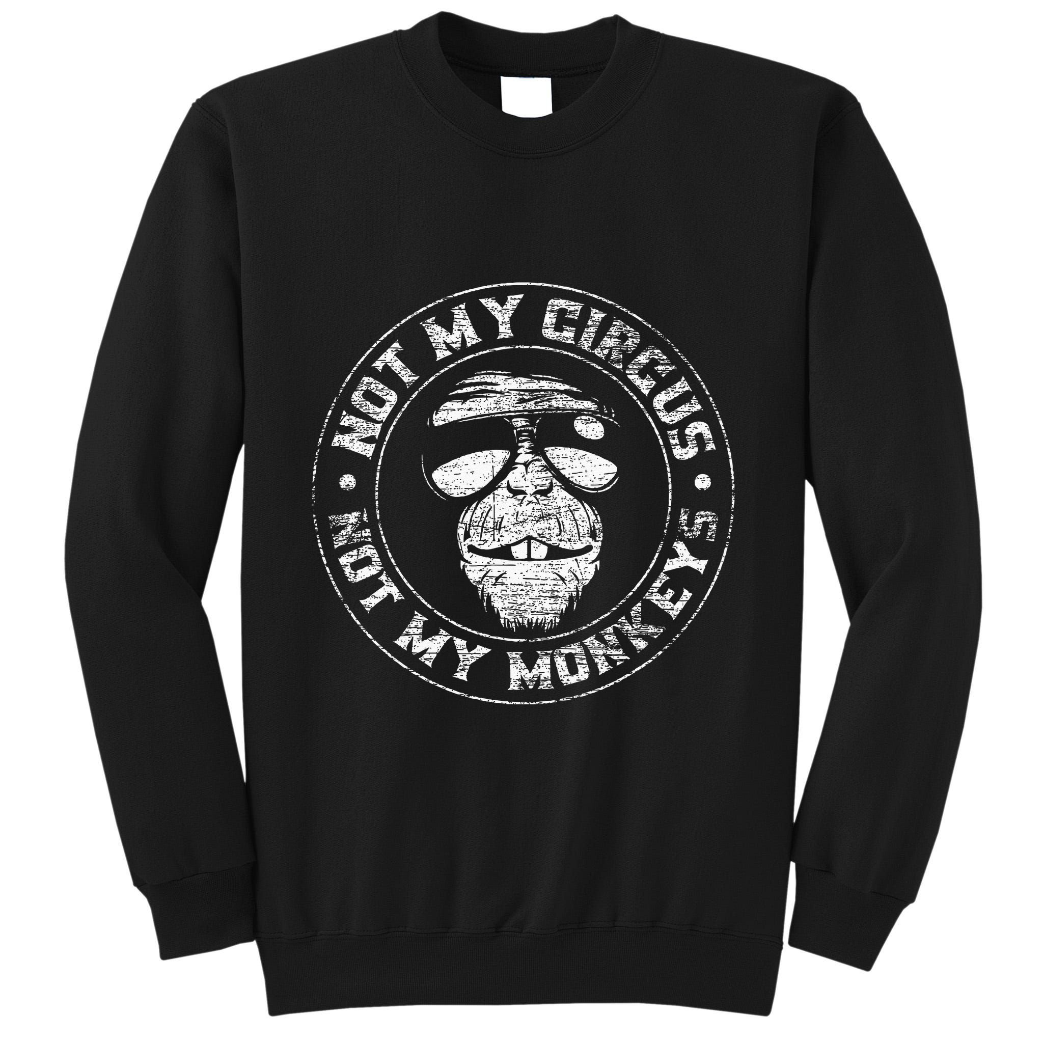 Not My Circus Not My Monkeys Tall Sweatshirt