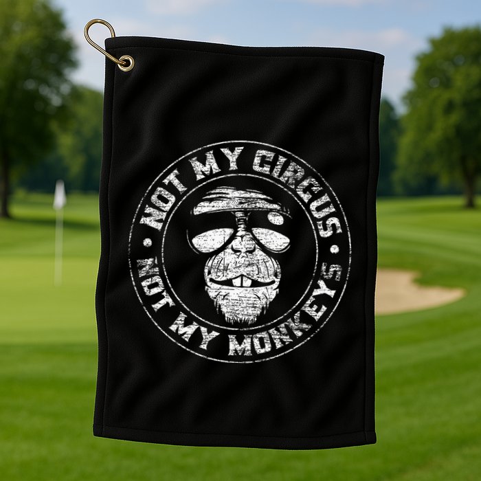 Not My Circus Not My Monkeys Golf Towel