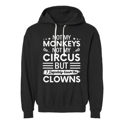 Not My Circus Not My Monkeys But I Definitely Know The Clowns Garment-Dyed Fleece Hoodie