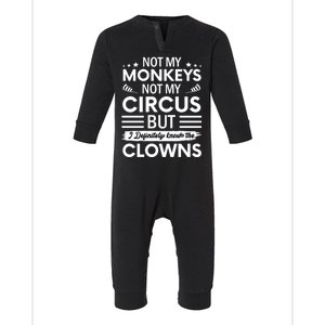 Not My Circus Not My Monkeys But I Definitely Know The Clowns Infant Fleece One Piece