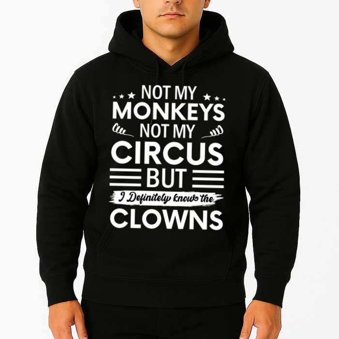 Not My Circus Not My Monkeys But I Definitely Know The Clowns Hoodie