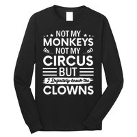 Not My Circus Not My Monkeys But I Definitely Know The Clowns Long Sleeve Shirt