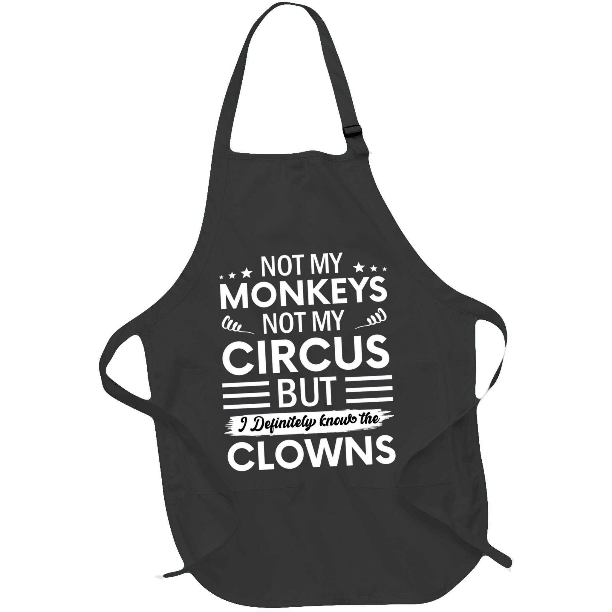 Not My Circus Not My Monkeys But I Definitely Know The Clowns Apron