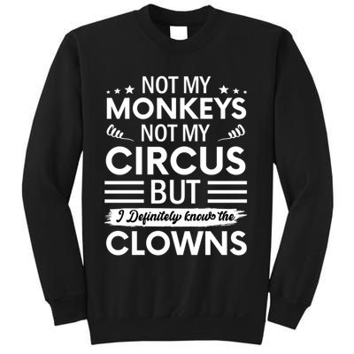 Not My Circus Not My Monkeys But I Definitely Know The Clowns Sweatshirt
