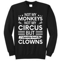Not My Circus Not My Monkeys But I Definitely Know The Clowns Sweatshirt