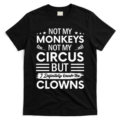Not My Circus Not My Monkeys But I Definitely Know The Clowns T-Shirt