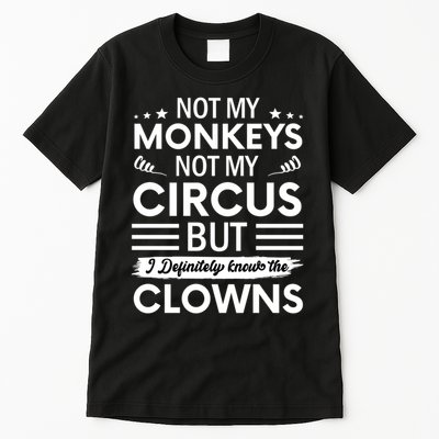 Not My Circus Not My Monkeys But I Definitely Know The Clowns Tall T-Shirt