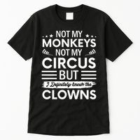 Not My Circus Not My Monkeys But I Definitely Know The Clowns Tall T-Shirt