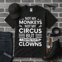 Not My Circus Not My Monkeys But I Definitely Know The Clowns Tall T-Shirt