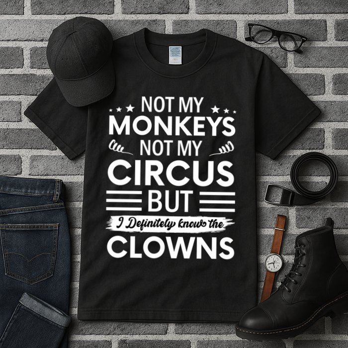 Not My Circus Not My Monkeys But I Definitely Know The Clowns Tall T-Shirt