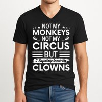 Not My Circus Not My Monkeys But I Definitely Know The Clowns V-Neck T-Shirt
