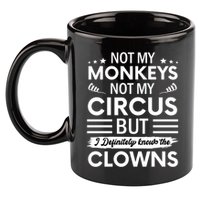 Not My Circus Not My Monkeys But I Definitely Know The Clowns 11oz C Handle Ceramic Mug