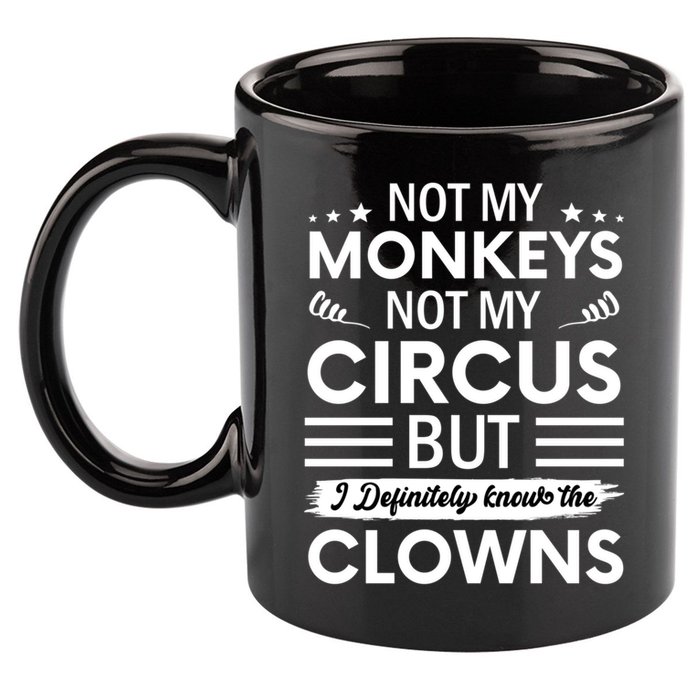 Not My Circus Not My Monkeys But I Definitely Know The Clowns 11oz C Handle Ceramic Mug