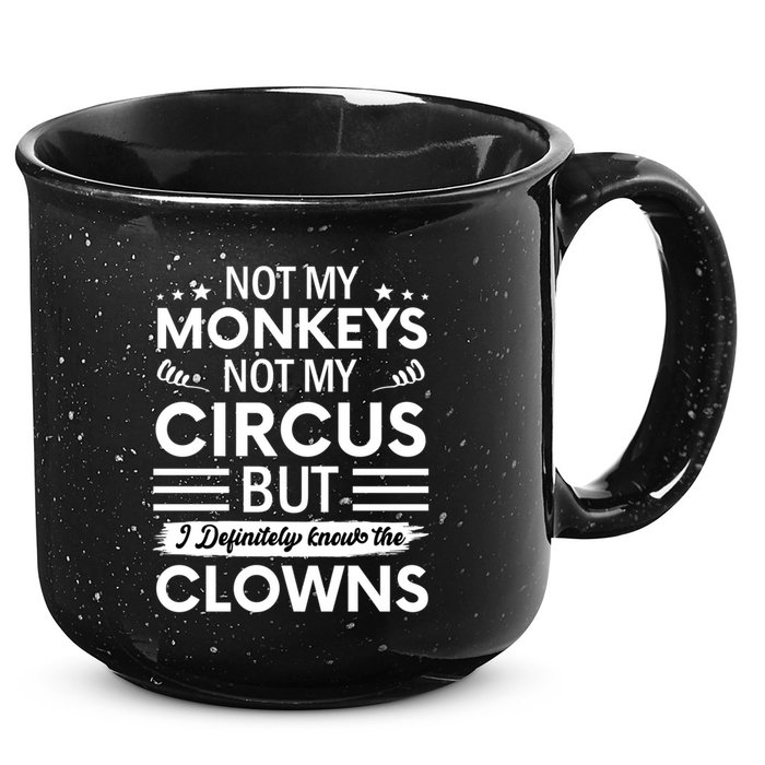 Not My Circus Not My Monkeys But I Definitely Know The Clowns 15oz Campfire Ceramic Mug